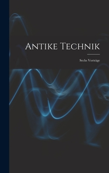 Hardcover Antike Technik: Sechs Vorträge [German] Book
