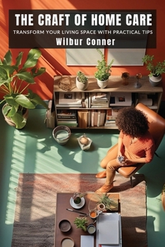 Paperback The Craft of Home Care: Transform Your Living Space with Practical Tips Book