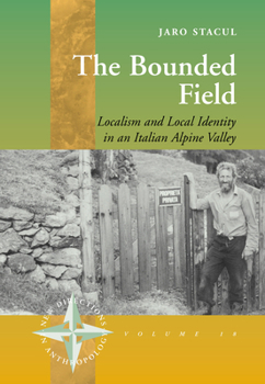 Hardcover The Bounded Field: Localism and Local Identity in an Italian Alpine Valley Book