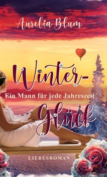Ein Mann für jede Jahreszeit: Winterglück (sinnlicher Entwicklungsroman) (German Edition)