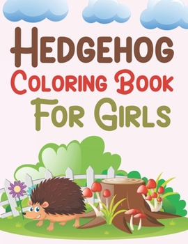 Hedgehog Coloring Book For Girls: Hedgehog Coloring Book For Kids Ages 4-12