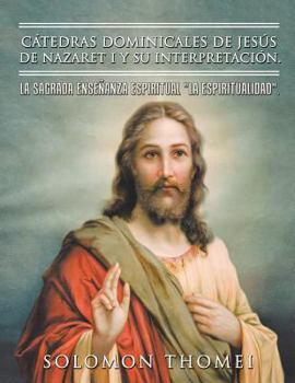 Paperback Cátedras dominicales de Jesús de Nazaret I y su interpretación.: La sagrada enseñanza espiritual "La Espiritualidad". [Spanish] Book