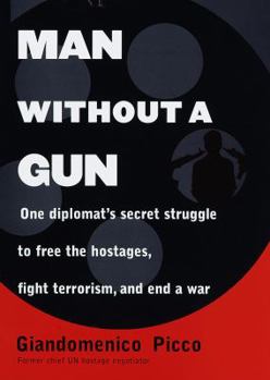 Hardcover Man Without a Gun: One Diplomat's Secret Struggle to Free the Hostages, Fight Terrorism, and End a War Book