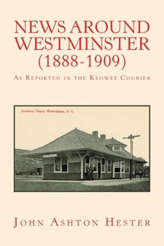 Paperback News Around Westminster (1888-1909): As Reported in the Keowee Courier Book