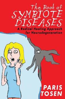 Paperback The Book of Symbiote Diseases: A Radical Healing Approach for Neurodegeneration Book