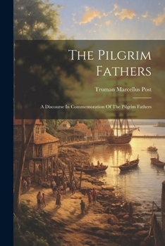 Paperback The Pilgrim Fathers: A Discourse In Commemoration Of The Pilgrim Fathers Book