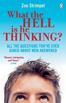 Paperback What the Hell Is He Thinking?: All The Questions You've Ever Asked About Men Answered Book