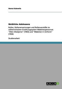 Paperback Weibliche Adoleszenz: Rollen, Rollenerwartungen und Rollenverstöße im wilhelminischen Erziehungssystem Mädchenpensionat. "Ellen Olestjerne" [German] Book