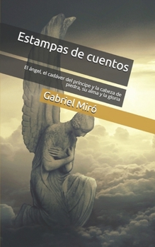 Paperback Estampas de cuentos: El ?ngel, el cad?ver del pr?ncipe y la cabeza de piedra, su alma y la gloria [Spanish] Book