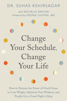 Paperback Change Your Schedule, Change Your Life: How to Harness the Power of Clock Genes to Lose Weight, Optimize Your Workout, and Finally Get a Good Night's Book