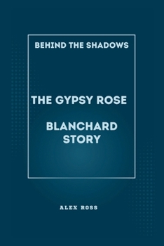 Paperback Behind the Shadows: The Gypsy Rose Blanchard Story: Navigating Manipulation, Justice, and Redemption in the Gypsy Rose Blanchard Saga Book