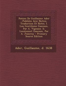 Paperback Po?sies De Guillaume Ader: Publi?es Avec Notice, Traduction Et Notes. I. Lou Gentilome Gascoun, Par A. Vignaux. Ii. Locatounet Gascoun, Par A. Je [French] Book