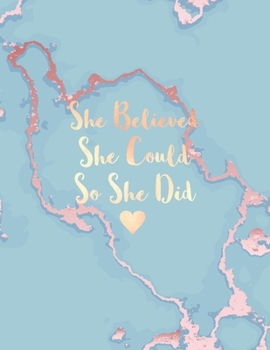 She Believed She Could So She Did: Soft Blue Marble and Gold Notebook | 8.5 x 11, 120 College Ruled Pages