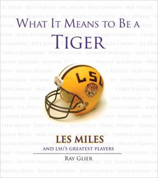 Hardcover What It Means to Be a Tiger: Les Miles and Lsu's Greatest Players Book