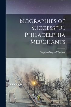Biographies of Successful Philadelphia Merchants