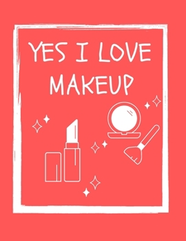 Paperback Yes I love Makeup: Coloring Book Great Gift for Make Up Lovers Book