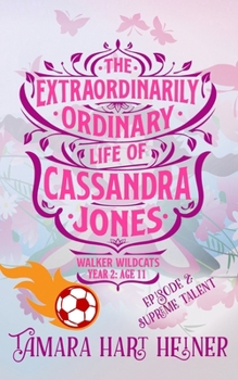 Episode 2: Supreme Talent: The Extraordinarily Ordinary Life of Cassandra Jones (Walker Wildcats Year 2: Age 11) (Volume 2)