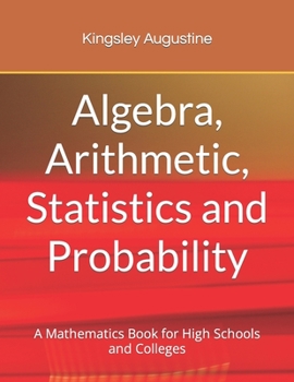 Paperback Algebra, Arithmetic, Statistics and Probability: A mathematics Book for High Schools and Colleges Book