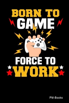 Paperback Born To Game Force To Work: Kariertes A5 Notizbuch oder Heft f?r Sch?ler, Studenten und Erwachsene Book