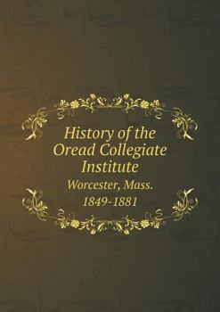 Paperback History of the Oread Collegiate Institute Worcester, Mass. 1849-1881 Book