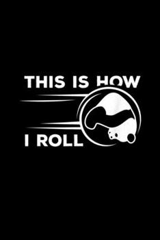 This Is How I Roll: This Is How I Roll Funny Bowling Pandas Bear Journal/Notebook Blank Lined Ruled 6X9 100 Pages