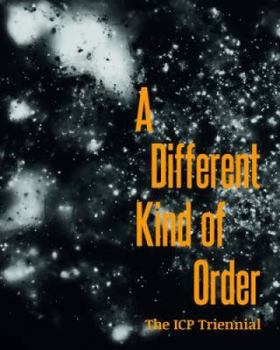 Hardcover A Different Kind of Order: The ICP Triennial Book