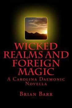 Paperback Wicked Realms and Foreign Magic: A Carolina Daemonic Novella Book