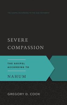 Severe Compassion: The Gospel According to Nahum - Book  of the Gospel According to the Old Testament