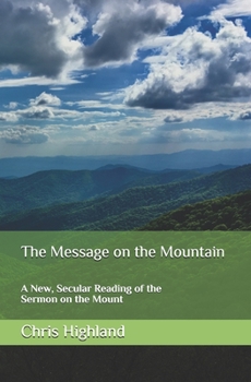 Paperback The Message on the Mountain: A New, Secular Reading of the Sermon on the Mount Book