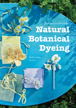 Paperback Natural Botanical Dyeing: 20 Projects for Every Season Book