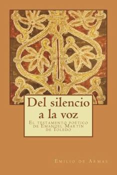 Paperback Del silencio a la voz: El testamento poético de Emanuel Martín de Toledo [Spanish] Book