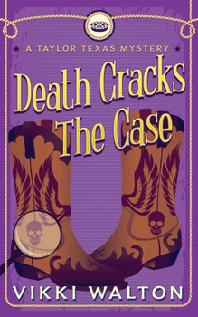 Death Cracks The Case: A clean, cozy mystery with a pie-baking, horse-riding amateur woman sleuth. - Book #5 of the A Taylor Texas Mystery