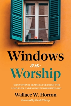 Paperback Windows on Worship: 52 Devotional Readings for Those Who Lead, Plan, and Engage in Worshiping God Book