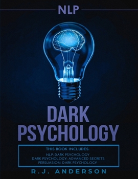 Paperback nlp: Dark Psychology Series 3 Manuscripts - Secret Techniques To Influence Anyone Using Dark NLP, Covert Persuasion and Adv Book