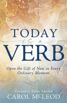 Paperback Today Is a Verb: Open the Gift of Now in Every Ordinary Moment Book