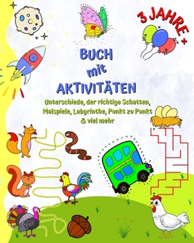 Buch mit Aktivitäten 3 jahre +: Unterschiede, der richtige Schatten, Malspiele, Labyrinthe, Punkt zu Punkt