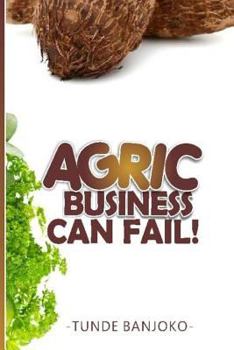 Paperback Agric Business Can Fail! Book