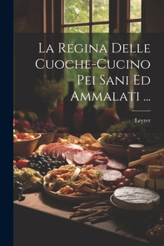 Paperback La Regina Delle Cuoche-Cucino Pei Sani Ed Ammalati ... [Italian] Book