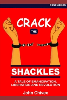 Paperback Crack the Shackles: A tale of emancipation, liberation and revolution Book