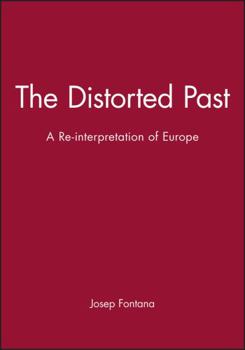 Hardcover The Distorted Past: A Re-Interpretation of Europe Book