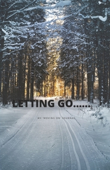 LETTING GO... . . my 'moving on' Journal