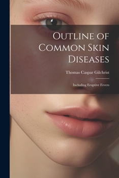 Outline of Common Skin Diseases: Including Eruptive Fevers