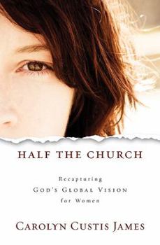 Hardcover Half the Church: Recapturing God's Global Vision for Women Book