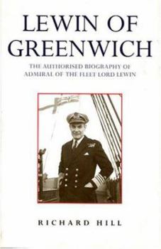 Lewin of Greenwich: The Authorised Biography of Admiral of the Fleet Lord Lewin
