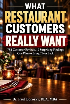 What Restaurant Customers Really Want: 752 Customer Reviews. 19 Surprising Findings. One Plan to Bring Them Back