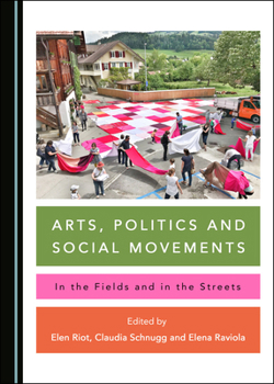 Hardcover Arts, Politics and Social Movements: In the Fields and in the Streets Book