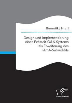Paperback Design und Implementierung eines Echtzeit-Q&A-Systems als Erweiterung des IAmA-Subreddits [German] Book