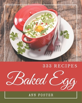 Paperback 333 Baked Egg Recipes: More Than a Baked Egg Cookbook Book