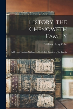 Paperback History, the Chenoweth Family: Address of Captain William H. Cobb, 8th Reunion of the Family Book