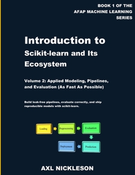 Paperback Introduction to scikit-learn and Its Ecosystem: Volume 2: Applied Modeling, Pipelines, and Evaluation Book